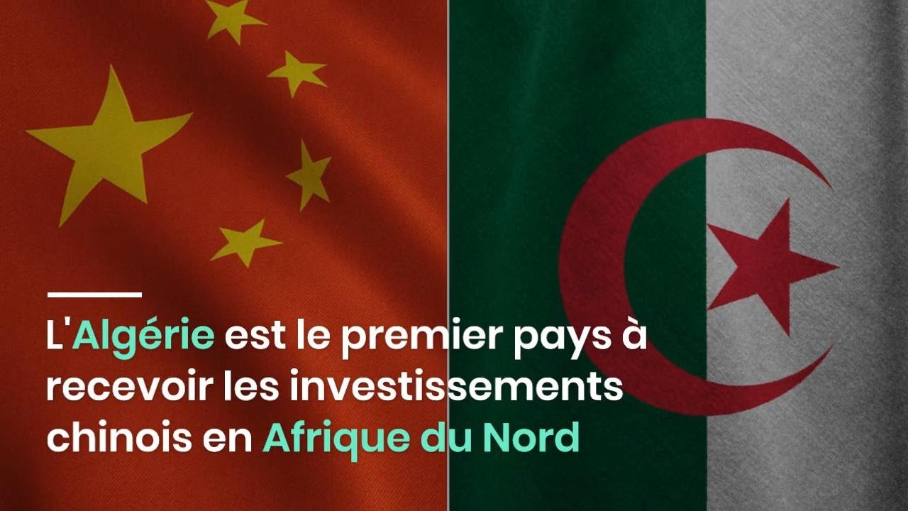 L'Algérie Est Le Premier Pays à Recevoir Les Investissements Chinois En ...