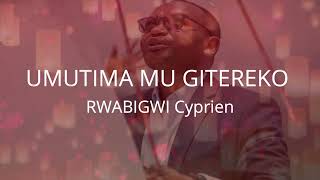 UMUTIMA MU GITEREKO BY RWABIGWI Cyprien Lyrics video