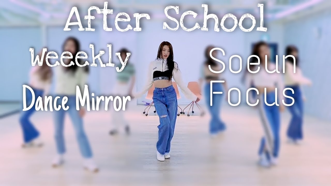 Weeekly After School Dance Practice Mirrored Soeun Focus Youtube