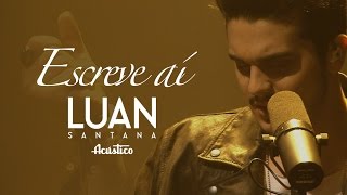 Luan Santana - Escreve aí - (Vídeo Oficial) - "DVD Luan Santana Acústico"