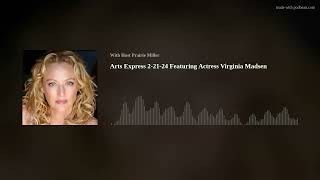 Arts Express 2-21-24 Featuring Actress Virginia Madsen