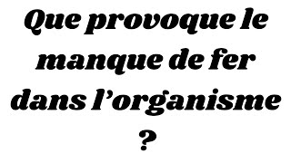 Que provoque le manque de fer dans l’organisme ?