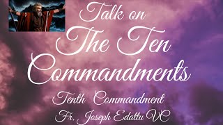 TALK ON THE TEN COMMANDMENTS - TENTH COMMANDMENT, Fr. Joseph Edattu VC
