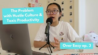 Why I Hate Hustle Culture | Over Easy ep. 3