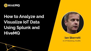 Webinar: How to Analyze and Visualize IoT Data Using Splunk and HiveMQ