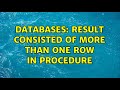Databases: Result consisted of more than one row in procedure (2 Solutions!!)