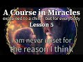 Lesson 5: I am never upset for the reason I think. ACIM explained to a child (but for everybody)