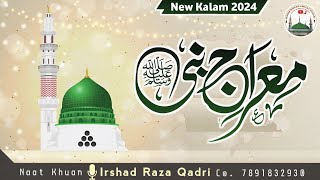 Meraj Un Nabi Special Kalam 2024 Noori Shab Ke Raushan Saaye 🎙️Irshad Raza Qadri