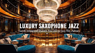 Luxury Saxophone Jazz Music in Cozy Bar Ambience 🍷 Smooth Instrumental Romantic Sax Jazz to Relaxing