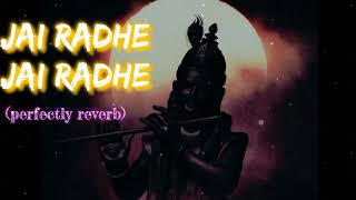 Jai Radhe Jai Radhe - Radha Bhajan | slowed+reverb | Just Arpitz