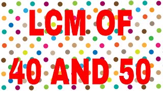 LCM of 40 and 50