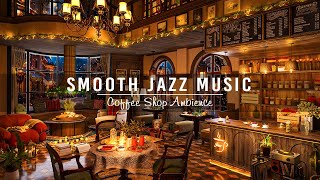 Smooth Jazz Instrumental Music in Cozy Coffee Shop Ambience ☕Jazz Relaxing Music to Work,Study,Focus