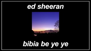 Bibia Be Ye Ye - Ed Sheeran (Lyrics)