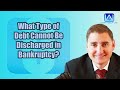 What Type of Debt Cannot Be Discharged in Bankruptcy?