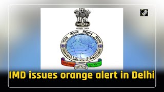 IMD issues orange alert in Delhi