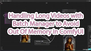 Handling Long Videos with Batch Manager to Avoid Out Of Memory Problem in ComfyUI