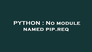 PYTHON : No module named pip.req
