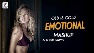 Emotional Mashup (Old is Gold) Aftermorning | Mann Taneja | Retro Mashup | Hit Retro Songs