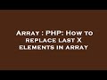 Array : PHP: How to replace last X elements in array