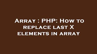 Array : PHP: How to replace last X elements in array