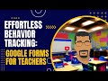 Effortless Behavior Tracking:  Google Forms for Teachers