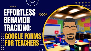 Effortless Behavior Tracking: Google Forms for Teachers"