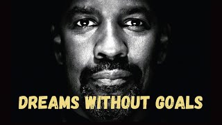 "Dreams Without Goals Are Just Dreams"  ||   Great Denzel Washington Motivational Speech