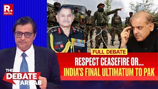 Debate With Arnab: India's Final Warning To Pakistan, Respect Ceasefire Or Regret