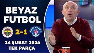 Beyaz Futbol 24 Şubat 2024 Tek Parça / Fenerbahçe 2-1 Kasımpaşa