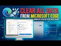 How to Clear All Data from Microsoft Edge (Quick Reset)