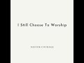 Pastor COURAGE - I Still Choose To Worship