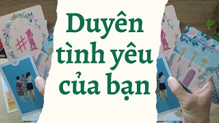 Duyên tình yêu của bạn sắp tới | Năng Lượng Tình Duyên Sắp Tới - Khu vườn nhỏ của Andy