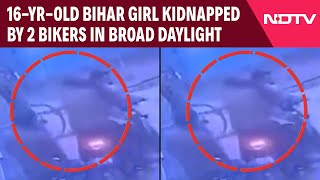 Bihar News | On Camera, 16-Year-Old Bihar Girl Kidnapped By 2 Bikers In Broad Daylight