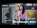 DINDA TERATU - SELENDANG BIRU - OBATI RINDUKU | DANGDUT FULL ALBUM