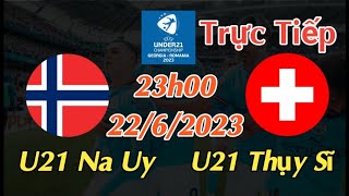 Soi kèo trực tiếp U21 Na Uy vs U21 Thụy Sĩ - 23h00 Ngày 22/6/2023 - UEFA U21 CHAMPIONSHIP 2023