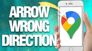 How To Fix Google Maps Arrow Wrong Direction ( Final Solution )