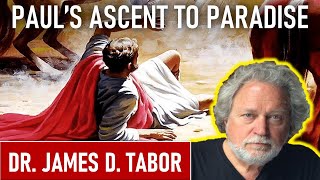 Paul's Ascent To Paradise - Dr. James D. Tabor