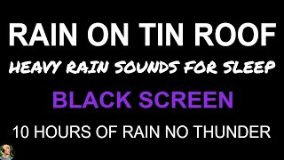 Rain ON TIN ROOF For Sleeping, 10 Hours Of Rain BLACK SCREEN, Heavy Rain NO THUNDER by Still Point