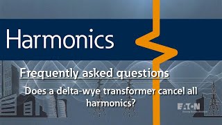 54 – Does a delta-wye transformer cancel all harmonics?