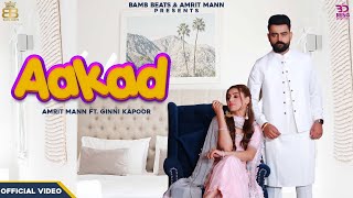 AAKAD Official Video Amrit Maan Ft Ginni Kapoor | Desi Crew | Latest Punjabi Songs 2019