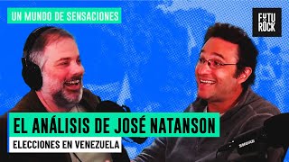 ELECCIONES EN VENEZUELA | EL ANÁLISIS DE JOSÉ NATANSON EN UN MUNDO DE SENSACIONES