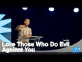 Love Those Who Do Evil Against You (Matthew 5: 38-48) || Here as it is in Heaven || David Platt