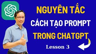 Nguyên tắc cách tạo Prompt trong ChatGPT - Cách viết Prompt ChatGPT | Les3 ChatGPT Thực Hành