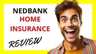 🔥 Nedbank Home Insurance Review: Comprehensive Coverage with Key Considerations