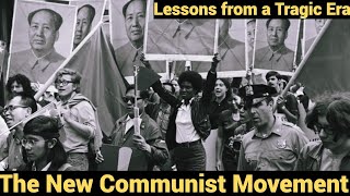 The New Communist Movement: Lessons from a Tragic Era