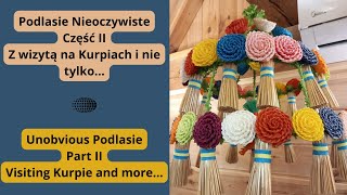 Podlasie Nieoczywiste - Część II. Z wizytą na Kurpiach i nie tylko…