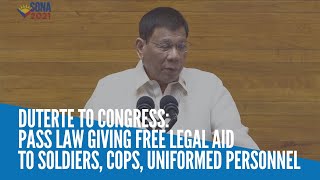 Duterte to Congress: Pass law giving free legal aid to soldiers, cops, uniformed personnel