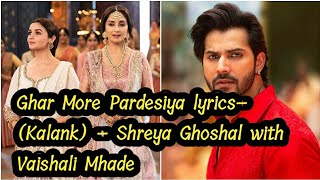 Ghar More Pardesiya lyrics - Kalank|Varun, Alia & Madhuri|Shreya & Vaishali|Pritam|Amitabh