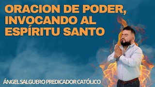 ORACION DE PODER INVOCANDO AL ESPÍRITU SANTO DE DIOS // Ángel Salguero Predicador Católico