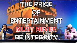 THE PRICE OF ENTERTAINMENT MUST NEVER BE INTEGRITY